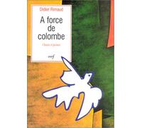 À force de colombe : Chants et poèmes