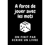 A force de jouer avec les mots, on finit par écrire un livre: Carnet d'écriture Humour Original et Fantaisie : Cahier pour écrivain, auteur et ... - Cadeau idéal pour les passionnés d'écriture