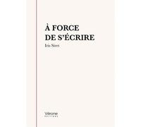À force de s'écrire - Iris Siret - Verone Eds - broché - Roman