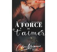 À force de t'aimer