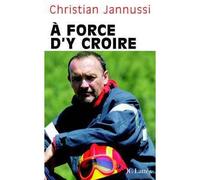 A force d'y croire - Christian Jannussi - Lattes - broché - Essai