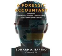 A Forensic Accountant: Short Stories of International Corruption, Corporate Fraud, Death Threats, Suicide & Murder (Full-Color Edition): Short Stories ... Fraud, Death Threats, Suicide & Murder