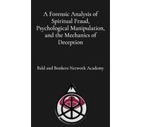 A Forensic Analysis of Spiritual Fraud, Psychological Manipulation, and the Mechanics of Deception