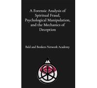 A Forensic Analysis of Spiritual Fraud, Psychological Manipulation, and the Mechanics of Deception - Dakota Frandsen - Research Division Bonkers - ebook (ePub) - Livre