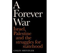 A Forever War Israel, Palestine and the struggles for statehood - Colin Shindler - Swift Press - ebook (ePub) - Livre