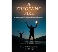 A Forgiving Fire: An essential story for anyone who has faced injustice