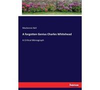 A forgotten Genius Charles WhiteheadA Critical Monograph - Mackenzie Bell - BoD Third Party Titles - Livre en Anglais Mackenzie BellMackenzie Bell (Auteur)