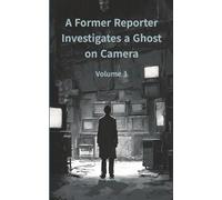 A Former Reporter Investigates a Ghost on Camera (Volume 1)