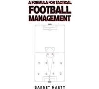 A Formula for Tactical Football Management by Barney Harty Barney Harty (Auteur)