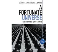 A Fortunate Universe: Life in a Finely Tuned Cosmos
