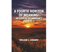 A Fourth Horizon of Meaning: An Exercise in Lonergan's Dialectic 4