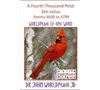 A Fourth Thousand Petal Zen Lotus: Poems 4600 to 4799: WorldPeace Poetry