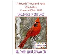 A Fourth Thousand Petal Zen Lotus: Poems 4800 to 4999: WorldPeace Poems