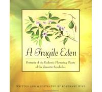 A Fragile Eden: Portraits of the Endemic Flowering Plants of the Granitic Seychelles