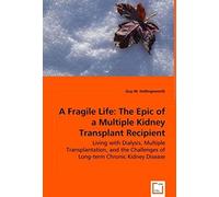 A Fragile Life: The Epic Of A Multiple Kidney Transplant Recipient - Living With Dialysis, Multiple Transplantation, And The Challenges Of Long-Term Chronic Kidney Disease