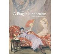 A Fragile Modernism: Whistler And His Impressionist Followers