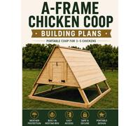 A-Frame Chicken Coop: Building Plans: Portable Coop for 3-5 Chickens