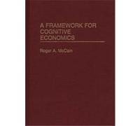 A Framework for Cognitive Economics Roger A. McCain (Auteur)