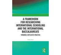 A Framework for Researching International Schooling and the International Baccalaureate Towards a Reflexive Practice - Iman Azzi - Routledge - ebook (ePub) - Livre