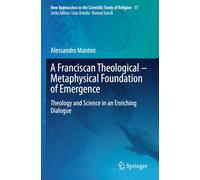 A Franciscan Theological-Metaphysical Foundation of Emergence: Theology and Science in an Enriching Dialogue