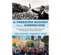 A Freedom Budget for All Americans Recapturing the Promise of the Civil Rights Movement in the Struggle for Economic Justice Today by Salim Lamrani & Tra Salim Lamrani Translated by Larry Oberg (Auteu