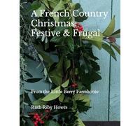 A French Country Christmas: Festive & Frugal: From the Little Berry Farmhouse