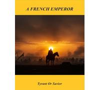 A French Emperor: Tyrant Or Savior