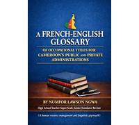 A FRENCH-ENGLISH GLOSSARY OF OCCUPATIONAL TITLES FOR CAMEROON'S PUBLIC AND PRIVATE ADMINISTRATIONS: A human resource management and linguistic approach