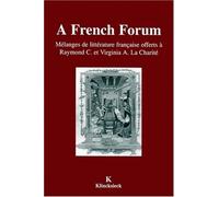 A French Forum - Melanges De Litterature Francaise Offerts A Raymond C. Et Virginie A. La Charite