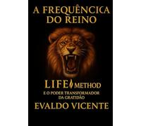 A FREQUÊNCIA DO REINO: LIFE Method e o Poder Transformador da Gratidão
