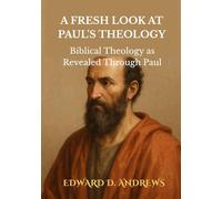A FRESH LOOK AT PAUL'S THEOLOGY: Biblical Theology as Revealed through Paul
