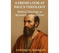 A FRESH LOOK AT PAUL'S THEOLOGY: Biblical Theology as Revealed through Paul
