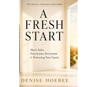 A Fresh Start: A Compassionate Guide to Navigating Foreclosure, Protecting Your Equity, and Understanding Your Options