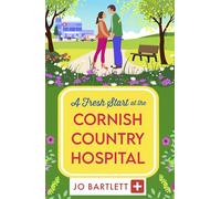 A Fresh Start at the Cornish Country Hospital A BRAND NEW heartwarming tale of second chances from Jo Bartlett - Jo Bartlett - Boldwood Books - ebook (ePub) - Livre