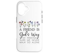 A Friend is Gods Way of Making Sure We Never Walk God Alone Coque pour iPhone 16