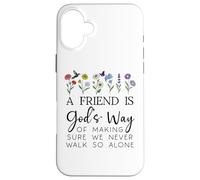 A Friend is Gods Way of Making Sure We Never Walk God Alone Coque pour iPhone 16 Plus