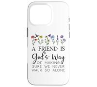 A Friend is Gods Way of Making Sure We Never Walk God Alone Coque pour iPhone 16 Pro