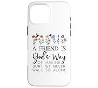 A Friend is Gods Way of Making Sure We Never Walk God Alone Coque pour iPhone 16 Pro Max