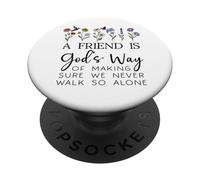 A Friend is Gods Way of Making Sure We Never Walk God Alone PopSockets PopGrip Adhésif
