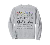 A Friend is Gods Way of Making Sure We Never Walk God Alone Sweatshirt