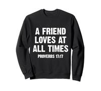 A Friend Loves at All Times Proverbs 17:17 Sweatshirt