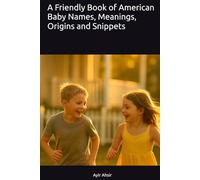 A Friendly Book of American Baby Names, Meanings, Origins and Snippets
