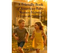 A Friendly Book of American Baby Names, Meanings, Origins and Snippets
