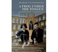A Frog Under The Tongue: Jewish Folk Medicine In Eastern Europe