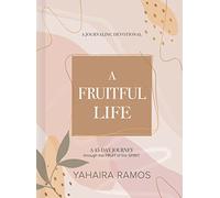 A Fruitful Life: A 45-day Journey Through the Fruit of the Spirit. a Journaling Devotional