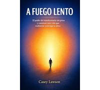 A fuego lento por Casey Lawson: El poder de transformarte sin prisa y construir una vida que realmente sostenga tu alma