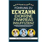 A FÜHRUNG ZU ECKZAHN Exokrine Pankreasinsuffizienz: Umfassender veterinärmedizinischer Leitfaden zum Verständnis, zur Diagnose und zur Behandlung von EPI bei Hunden für eine bessere Lebensqualität
