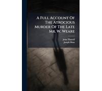 A Full Account Of The Atrocious Murder Of The Late Mr. W. Weare