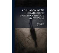 A Full Account Of The Atrocious Murder Of The Late Mr. W. Weare