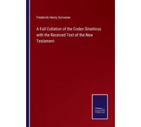 A Full Collation Of The Codex Sinaiticus With The Received Text Of The New Testament